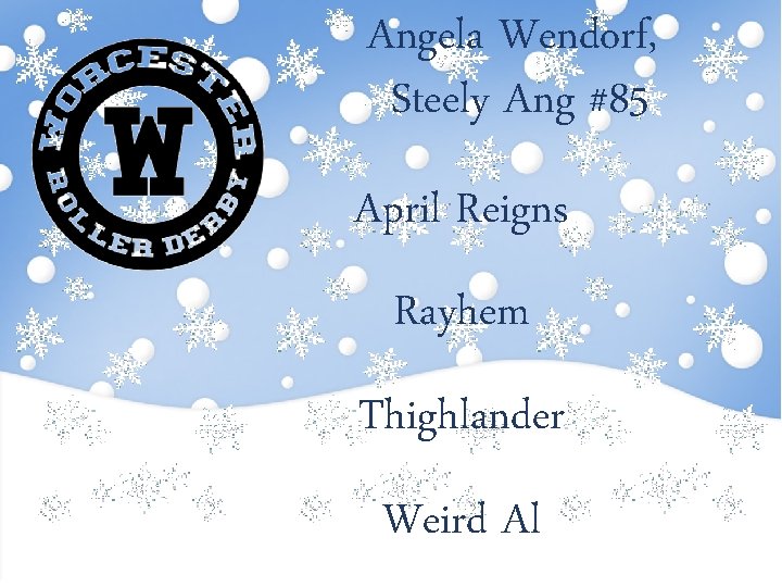 Angela Wendorf, Steely Ang #85 April Reigns Rayhem Thighlander Weird Al 