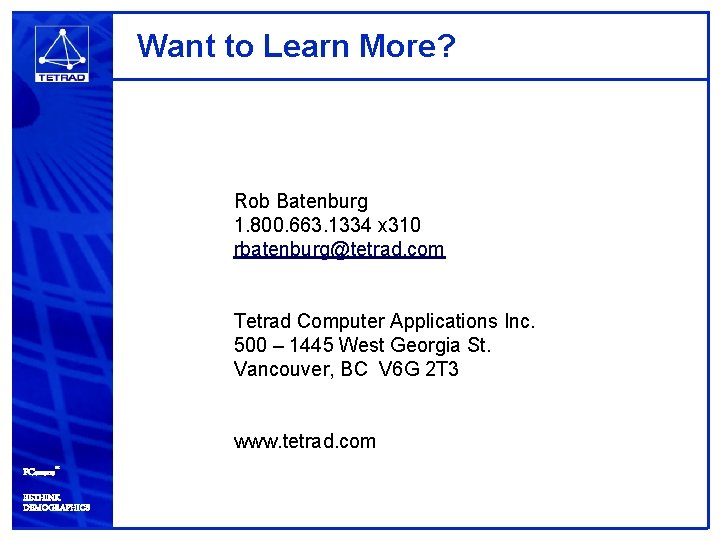 Want to Learn More? Rob Batenburg 1. 800. 663. 1334 x 310 rbatenburg@tetrad. com