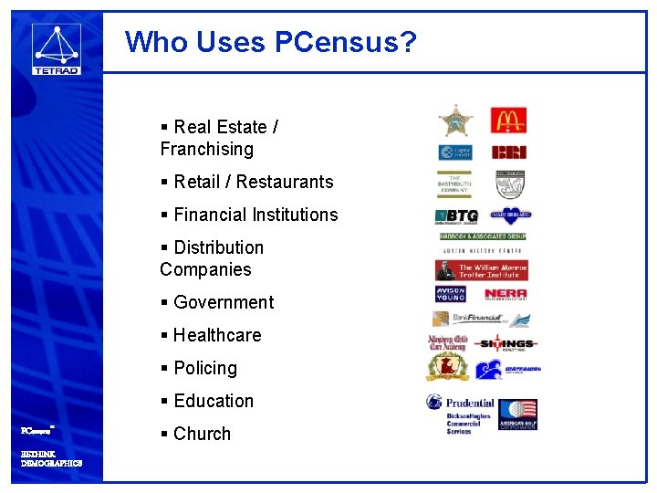 Who Uses PCensus? § Real Estate / Franchising § Retail / Restaurants § Financial