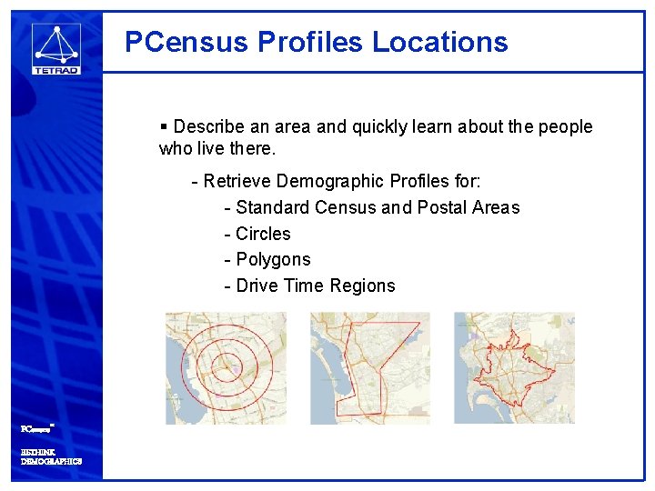 PCensus Profiles Locations § Describe an area and quickly learn about the people who