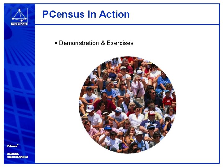 PCensus In Action § Demonstration & Exercises PCensus™ RETHINK DEMOGRAPHICS 