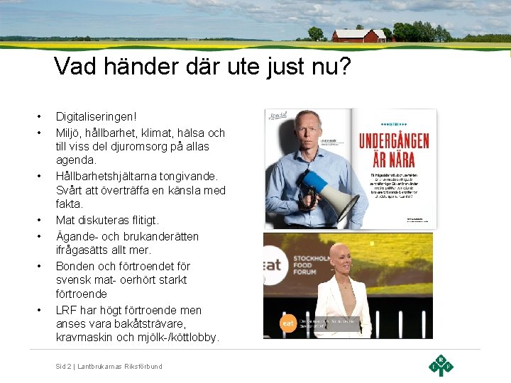 Vad händer där ute just nu? • • Digitaliseringen! Miljö, hållbarhet, klimat, hälsa och