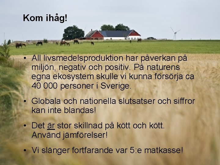 Kom ihåg! • All livsmedelsproduktion har påverkan på miljön, negativ och positiv. På naturens