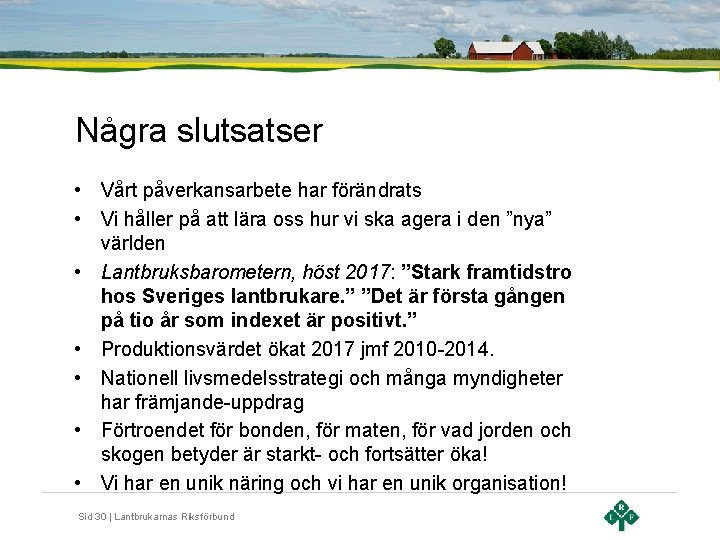 Några slutsatser • Vårt påverkansarbete har förändrats • Vi håller på att lära oss