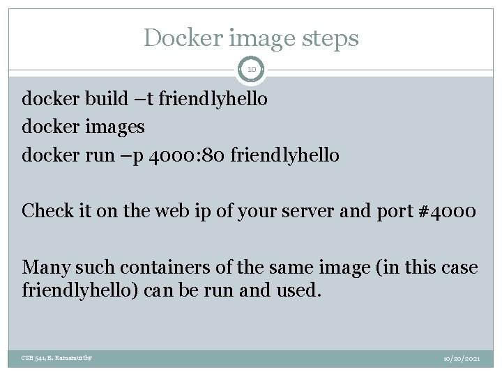 Docker image steps 10 docker build –t friendlyhello docker images docker run –p 4000: