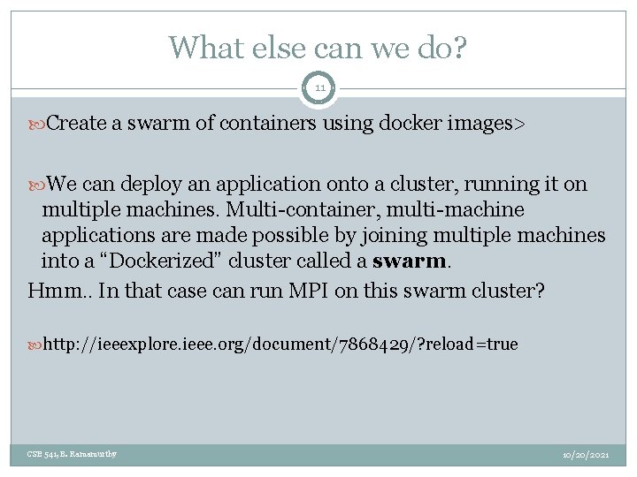 What else can we do? 11 Create a swarm of containers using docker images>