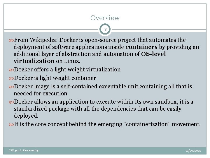 Overview 3 From Wikipedia: Docker is open-source project that automates the deployment of software