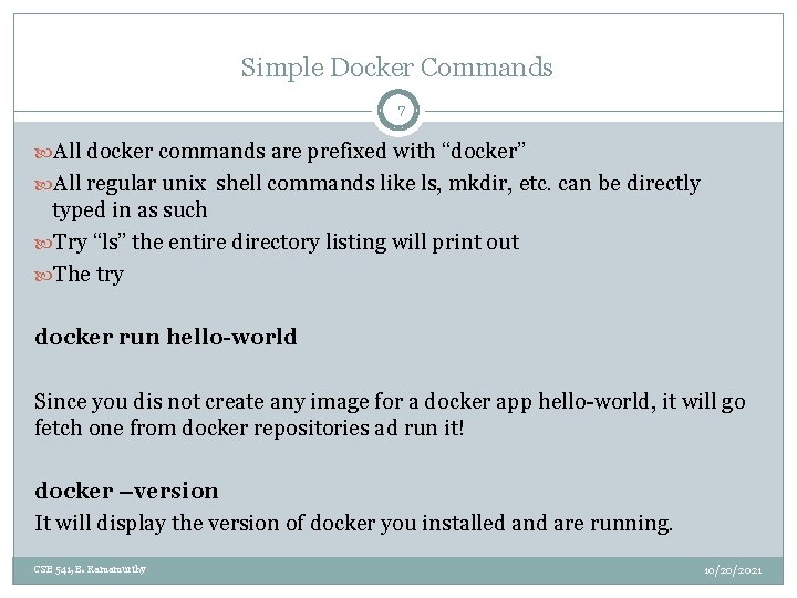 Simple Docker Commands 7 All docker commands are prefixed with “docker” All regular unix