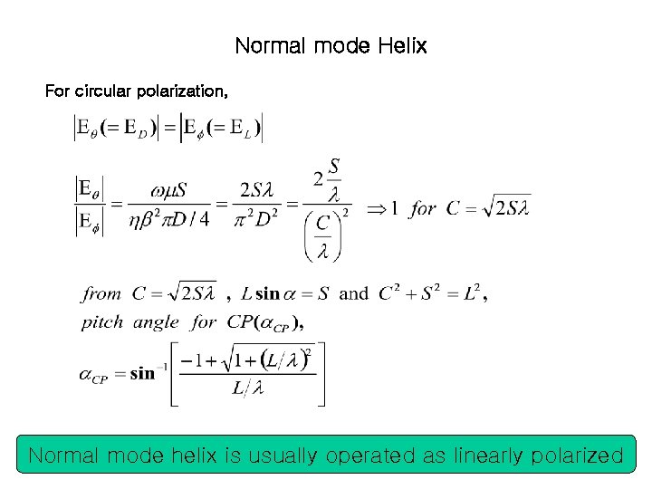 Normal mode Helix For circular polarization, Normal mode helix is usually operated as linearly