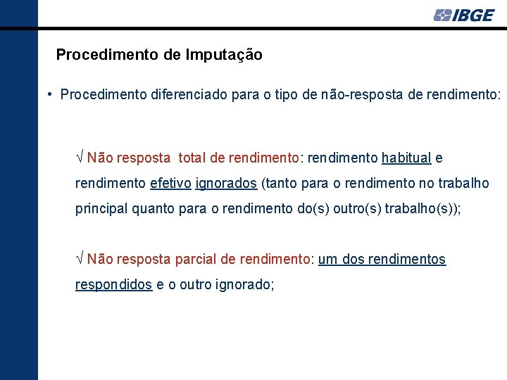 Procedimento de Imputação • Procedimento diferenciado para o tipo de não-resposta de rendimento: Ö