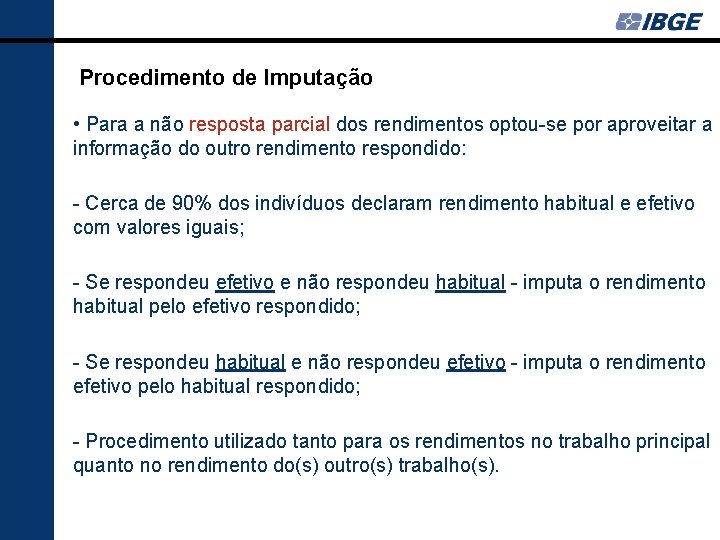 Procedimento de Imputação • Para a não resposta parcial dos rendimentos optou-se por aproveitar