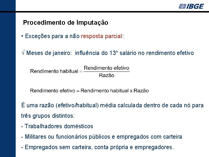 Procedimento de Imputação • Exceções para a não resposta parcial: Ö Meses de janeiro: