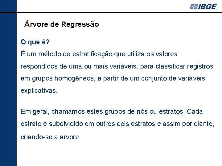 Árvore de Regressão O que é? É um método de estratificação que utiliza os