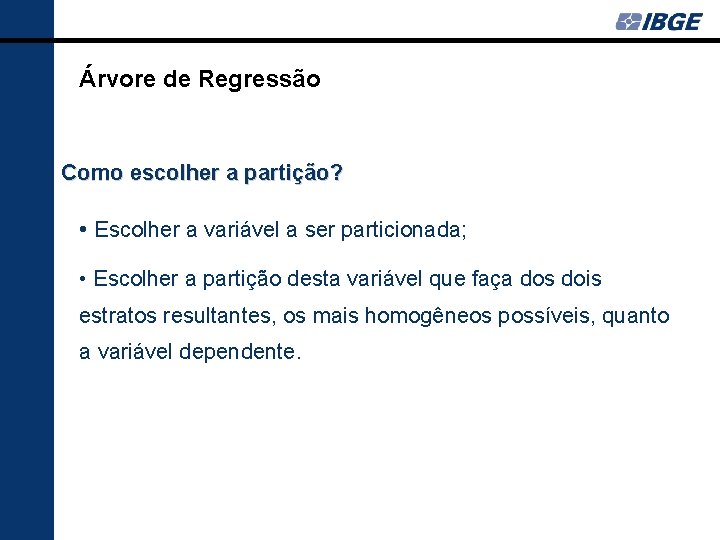 Árvore de Regressão Como escolher a partição? • Escolher a variável a ser particionada;