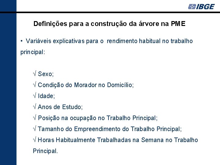 Definições para a construção da árvore na PME • Variáveis explicativas para o rendimento