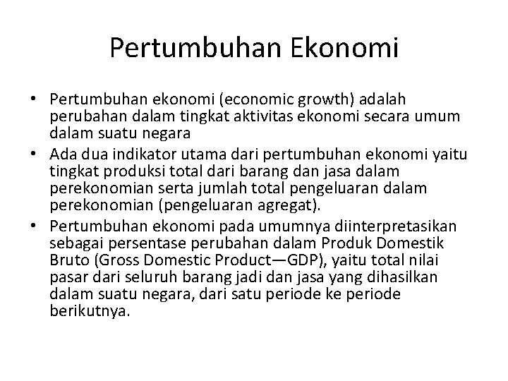 Pertumbuhan Ekonomi • Pertumbuhan ekonomi (economic growth) adalah perubahan dalam tingkat aktivitas ekonomi secara