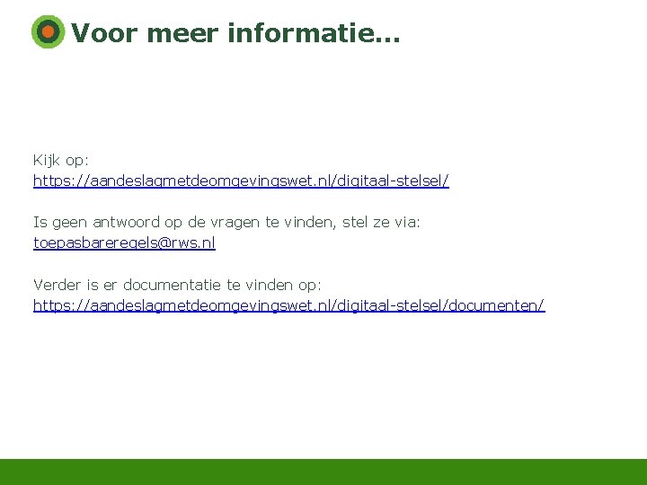 Voor meer informatie. . . Kijk op: https: //aandeslagmetdeomgevingswet. nl/digitaal-stelsel/ Is geen antwoord op