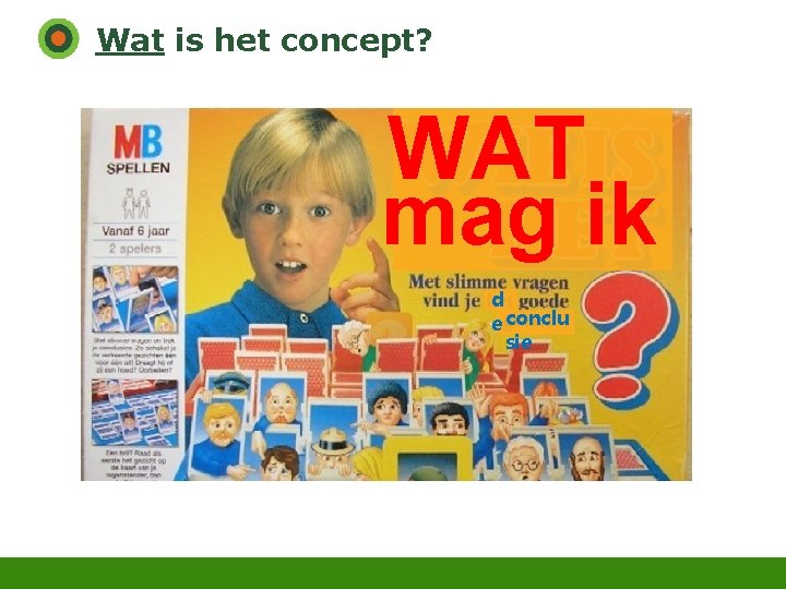 Wat is het concept? WAT mag ik d e conclu sie 