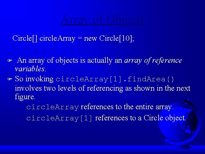 Array of Objects Circle[] circle. Array = new Circle[10]; An array of objects is