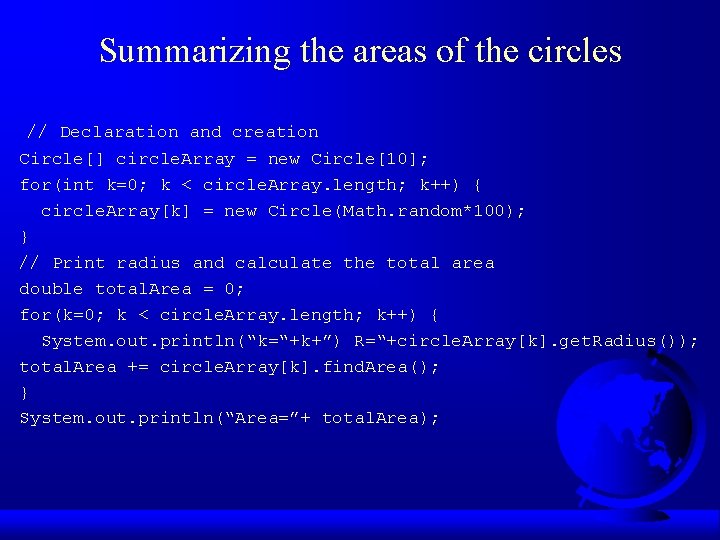 Summarizing the areas of the circles // Declaration and creation Circle[] circle. Array =