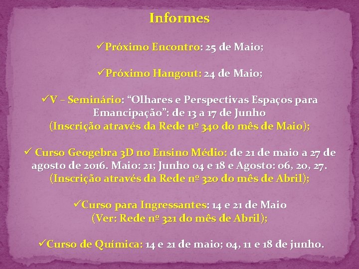 Informes üPróximo Encontro: 25 de Maio; üPróximo Hangout: 24 de Maio; üV – Seminário: