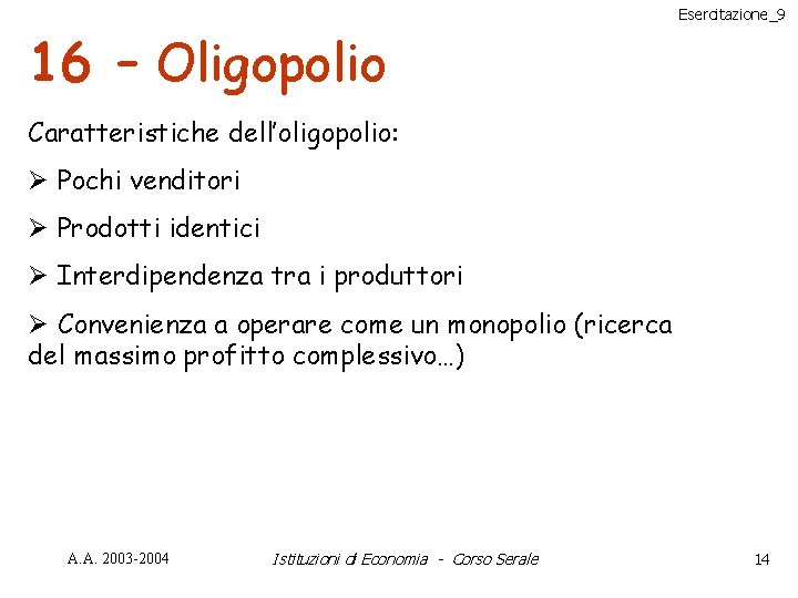 16 – Oligopolio Esercitazione_9 Caratteristiche dell’oligopolio: Ø Pochi venditori Ø Prodotti identici Ø Interdipendenza