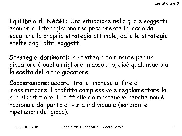 Esercitazione_9 Equilibrio di NASH: Una situazione nella quale soggetti economici interagiscono reciprocamente in modo