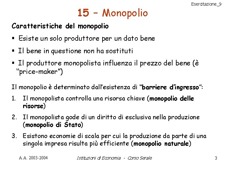 15 – Monopolio Esercitazione_9 Caratteristiche del monopolio § Esiste un solo produttore per un