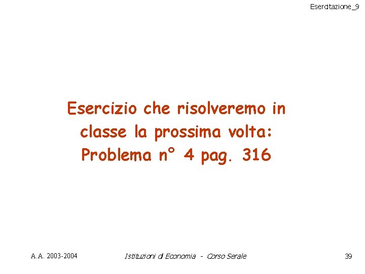 Esercitazione_9 Esercizio che risolveremo in classe la prossima volta: Problema n° 4 pag. 316