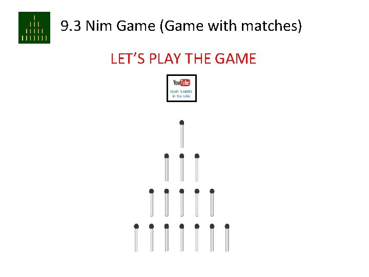 9. 3 Nim Game (Game with matches) LET’S PLAY THE GAME 
