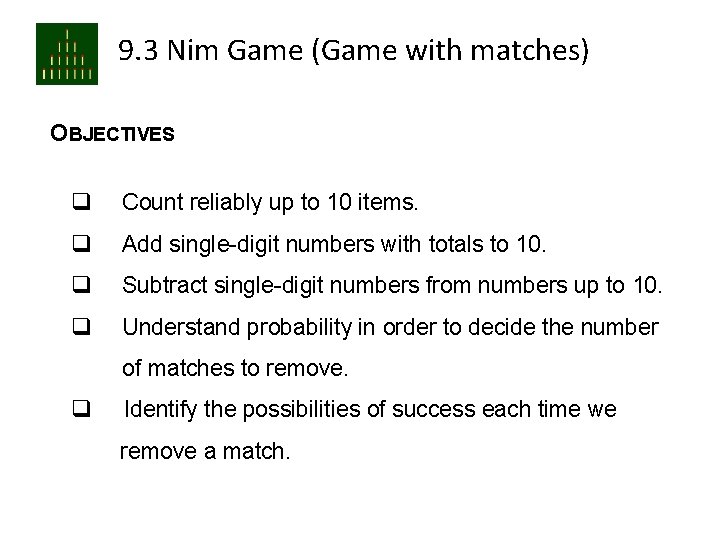 9. 3 Nim Game (Game with matches) OBJECTIVES q Count reliably up to 10