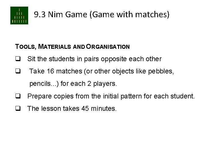 9. 3 Nim Game (Game with matches) TOOLS, MATERIALS AND ORGANISATION q Sit the