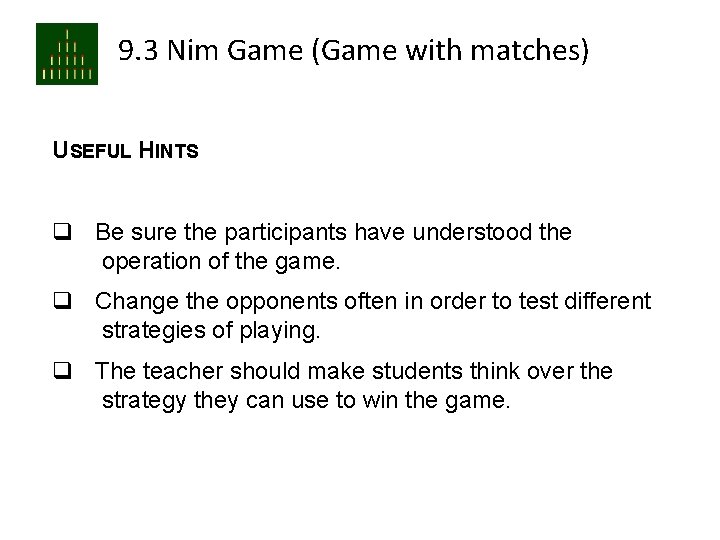 9. 3 Nim Game (Game with matches) USEFUL HINTS q Be sure the participants