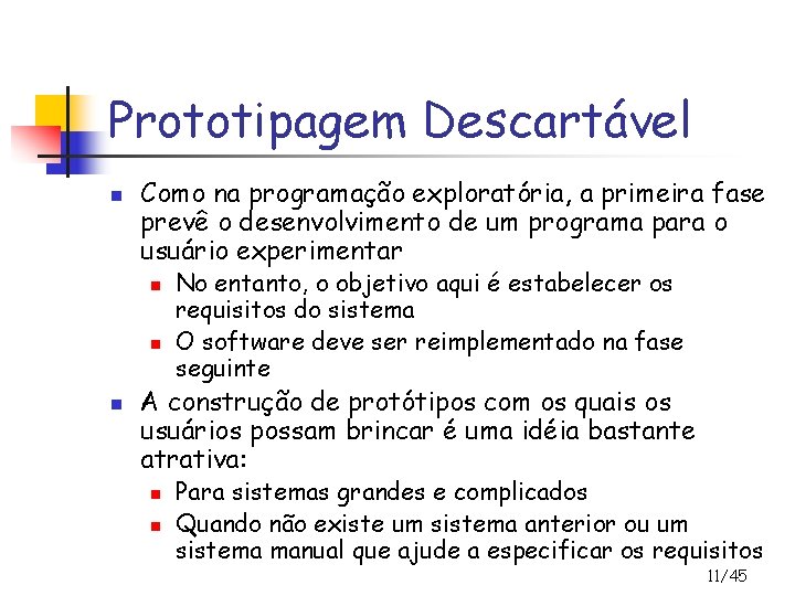 Prototipagem Descartável n Como na programação exploratória, a primeira fase prevê o desenvolvimento de