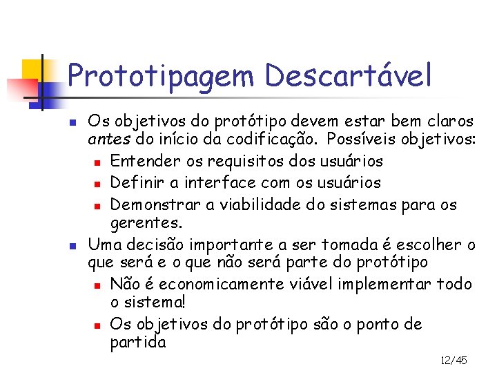 Prototipagem Descartável n n Os objetivos do protótipo devem estar bem claros antes do