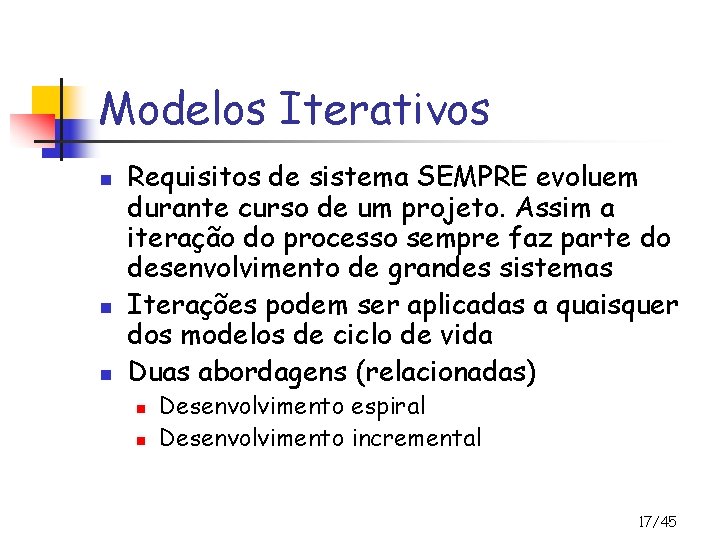 Modelos Iterativos n n n Requisitos de sistema SEMPRE evoluem durante curso de um