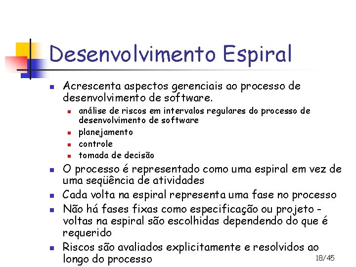 Desenvolvimento Espiral n Acrescenta aspectos gerenciais ao processo de desenvolvimento de software. n n