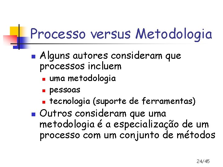 Processo versus Metodologia n Alguns autores consideram que processos incluem n n uma metodologia