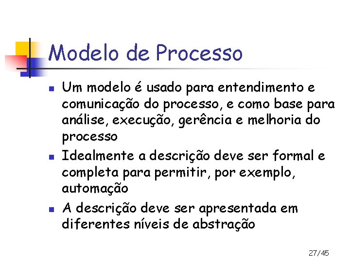 Modelo de Processo n n n Um modelo é usado para entendimento e comunicação