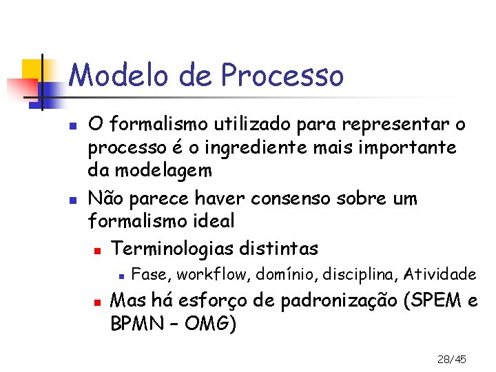 Modelo de Processo n n O formalismo utilizado para representar o processo é o