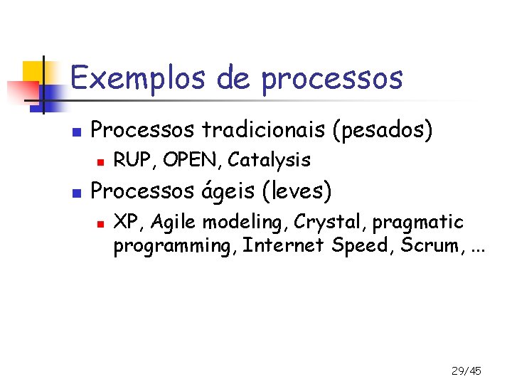 Exemplos de processos n Processos tradicionais (pesados) n n RUP, OPEN, Catalysis Processos ágeis