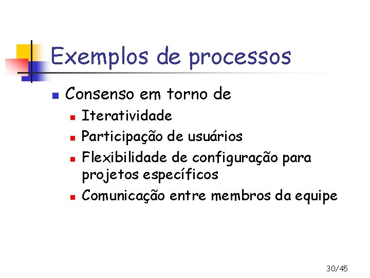 Exemplos de processos n Consenso em torno de n n Iteratividade Participação de usuários
