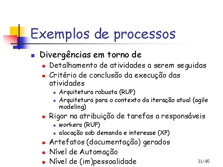 Exemplos de processos n Divergências em torno de n n Detalhamento de atividades a