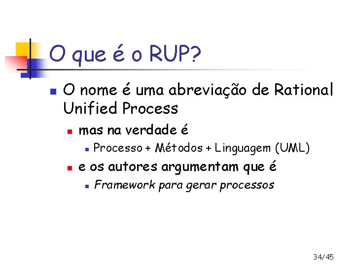 O que é o RUP? n O nome é uma abreviação de Rational Unified