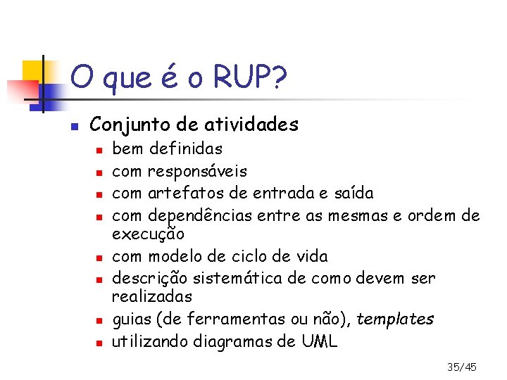 O que é o RUP? n Conjunto de atividades n n n n bem