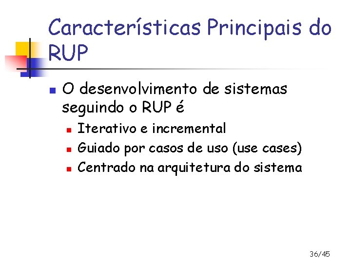 Características Principais do RUP n O desenvolvimento de sistemas seguindo o RUP é n