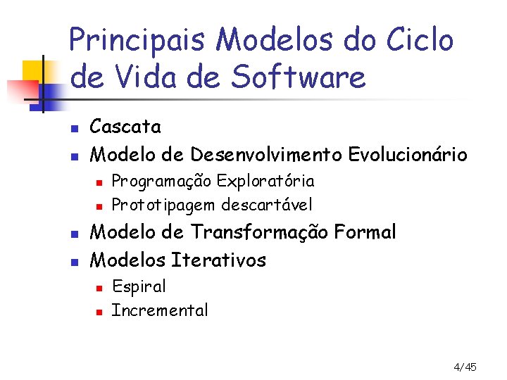 Principais Modelos do Ciclo de Vida de Software n n Cascata Modelo de Desenvolvimento