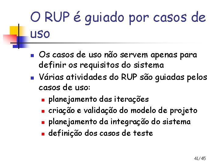 O RUP é guiado por casos de uso n n Os casos de uso