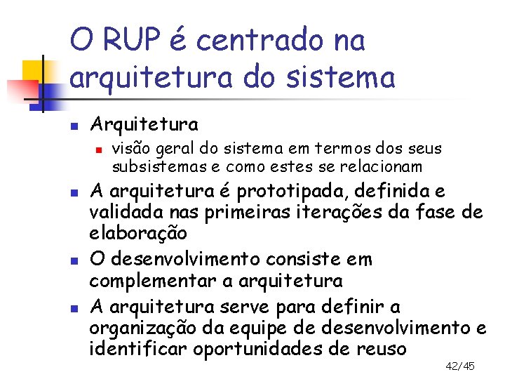 O RUP é centrado na arquitetura do sistema n Arquitetura n n visão geral