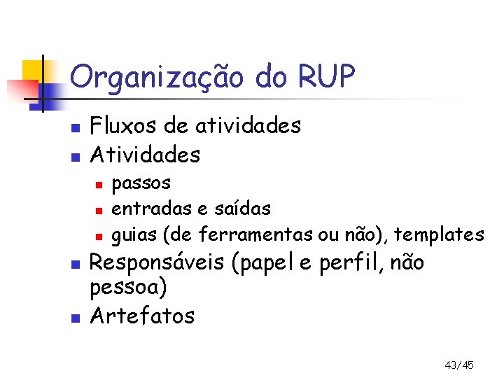 Organização do RUP n n Fluxos de atividades Atividades n n n passos entradas